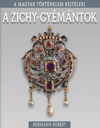 A Zichy-gyémántok - A magyar történelem rejtélyei