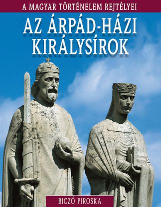 Az Árpád-házi királysírok - A magyar történelem rejtélyei