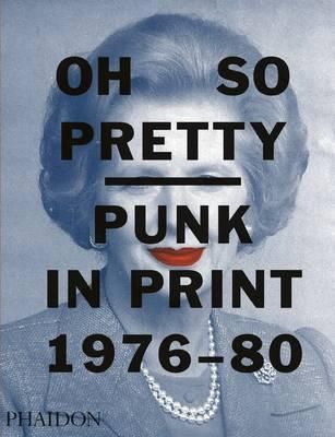 Oh So Pretty - Punk in Print 1976-1980