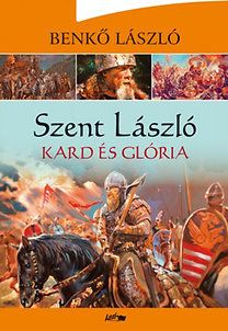 Szent László - Kard és glória