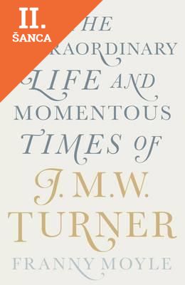 Lacná kniha Turner - The Extraordinary Life and Momentous Times of J.M.W. Turner