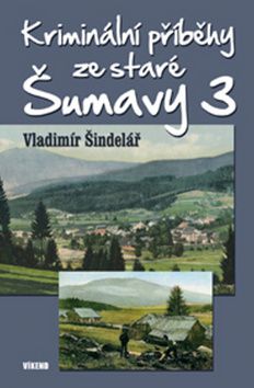 Kriminální příběhy ze staré Šumavy 3