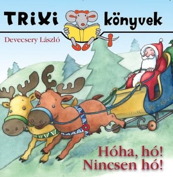Hóha, hó! Nincsen hó! - Trixi Könyvek