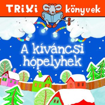 A kíváncsi hópelyhek - Trixi könyvek