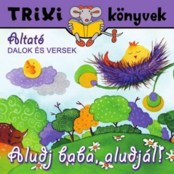 Aludj baba, aludjál! - Altató dalok és versek