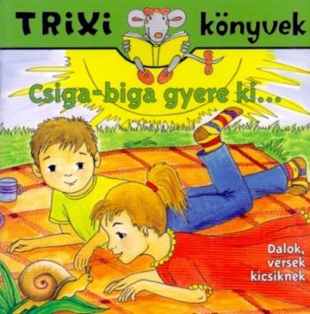 Csiga-biga gyere ki... - Dalok versek kicsiknek