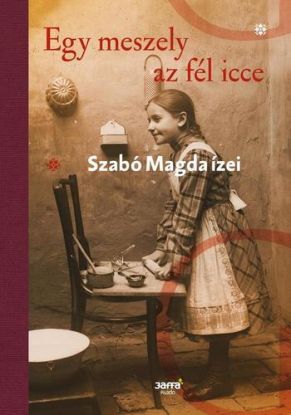 Egy meszely az fél icce - Szabó Magda ízei