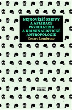 Nejnovější objevy a aplikace psychiatrie a kriminální antropologie