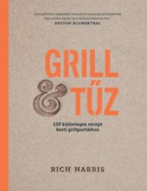 Grill & tűz - 120 különleges recept kerti grillpartikhoz