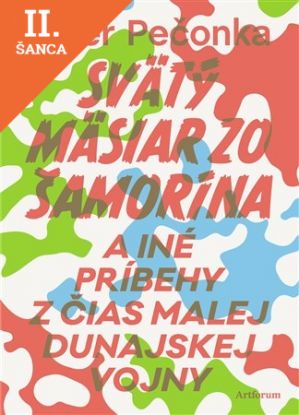 Lacná kniha Svätý mäsiar zo Šamorína a iné príbehy z čias Malej dunajskej vojny