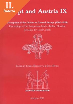 Lacná kniha Egypt and Austria IX: Perception of the Orient in Central Europe (1800–1918). Proceedings of the Symposium held at Betliar, Slovakia (October 21st to 24th, 2013)