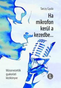 Ha mikrofon kerül a kezedbe... - Műsorvezetők gyakorlati kézikönyve