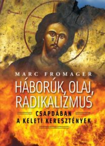 Háborúk, olaj, radikalizmus - Csapdában a keleti kersztények