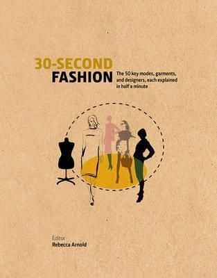 30-second Fashion - The 50 Key Models, Garments, and Designers, Each Explained in Half a Minute