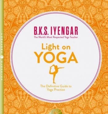 Light on Yoga The Definitive Guide to Yoga Practice