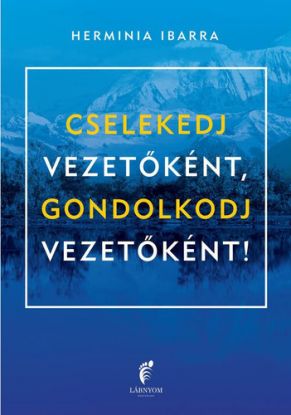 Cselekedj vezetőként, gondolkodj vezetőként!