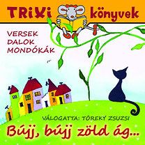 Bújj, bújj, zölg ág - Versek, dalok, mondókák - Trixi Könyvek