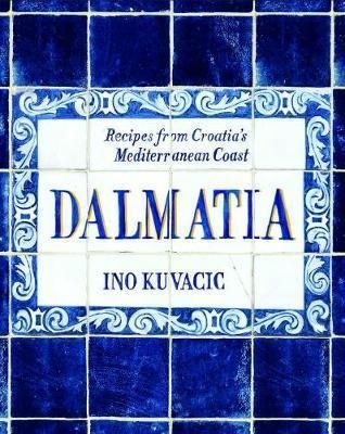 Dalmatia - Recipes from Croatia's Dalmatian Coast