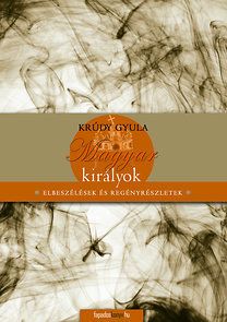 Magyar királyok - Elbeszélések és regényrészletek