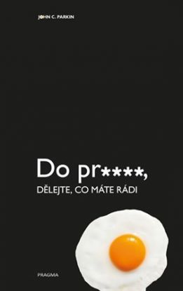 Do pr..., dělejte, co máte rádi