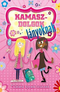 Kamaszdolgok - lányoknak - Túlélési tippek tiniknek