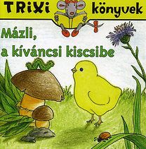 Mázli, a kíváncsi kiscsibe - Trixi könyvek