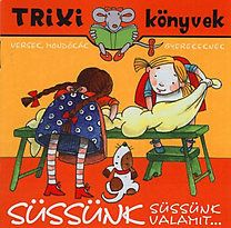 Süssünk süssünk valamit... - Versek, mondókák gyerekeknek - Trixi Könyvek