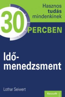 Időmenedzsment - Hasznos tudás mindenkinek 30 percben