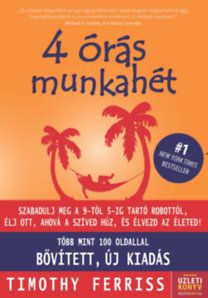 4 órás munkahét - Szabadulj meg a 9-5-ig robottól és élj ott, ahová a szíved húz! (Új, bővített kiadás)