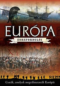 Európa sorsfordulói - Csaták, amelyek megváltoztatták Európát