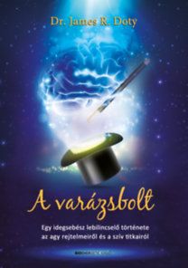 A varázsbolt - Egy idegsebész lebilincselő története az agy rejtelmeiről é a szív titkairól