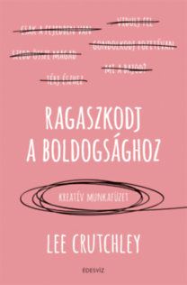Ragaszkodj a boldogsághoz