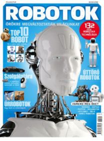 Robotok - Gépek, amelyek örökre megváltoztatják világunkat