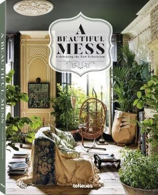 A Beautiful Mess - Celebrating the New Eclecticism