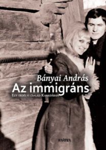 Az immigráns - Egy erdélyi család Kanadában