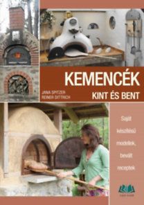 Kemencék kint és bent - Saját készítésű modellek, bevált receptek