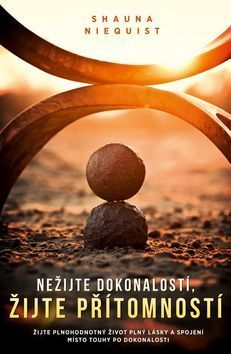 Nežijte dokonalostí, žijte přítomností