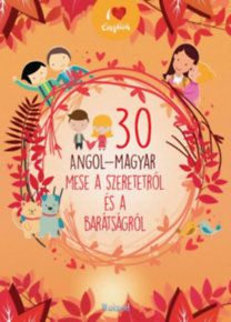 30 angol-magyar mese a szeretetről és a barátságról