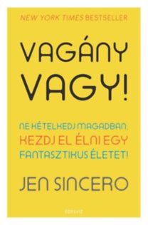 Vagány vagy! - Ne kételkedj magadban, kezdj el élni egy fantasztikus életet