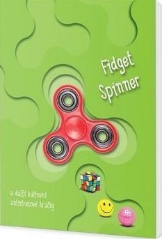 Fidget spinner a další kultovní antistresové hračky