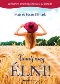Tanulj meg ÉLNI! - Egy könyv, ami megváltoztatja az életed!