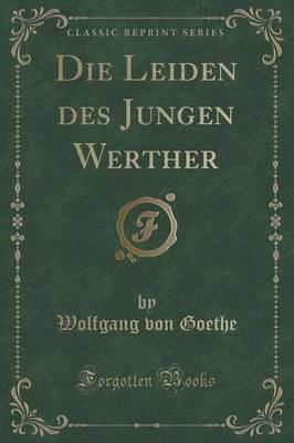 Die Leiden Des Jungen Werther (Classic Reprint)