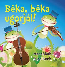 Béka, béka ugorjál! - Mondókák kicsiknek