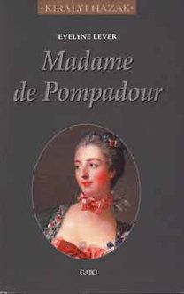 Madame De Pompadour - Királyi Házak