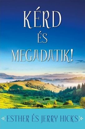 Kérd és megadatok - Tanuld meg valóra váltani álmaidat!