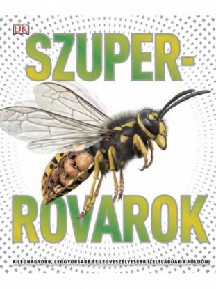 Szuperrovarok - A legnagyobb, leggyorsabb és legveszélyesebb ízeltlábúak a Földön