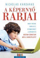 A képernyő rabjai - Avagy hogyan rabolja el gyermekeket a képernyő és hogyan törhejük meg a varázslatot