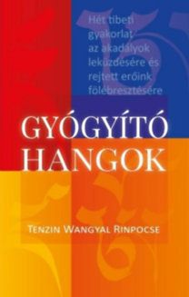 Gyógyító hangok - Hét tibeti gyakorlat az akadályok leküzdésére és rejtett erőink fölébresztésére