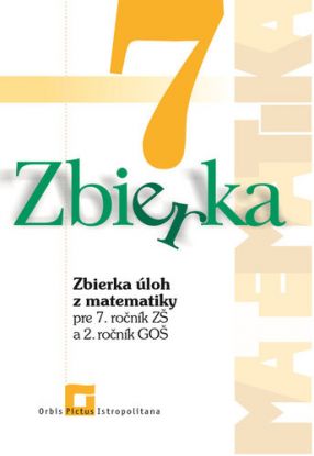 Zbierka úloh z matematiky pre 7. roč. ZŠ a 2. roč. GOŠ