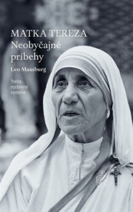 Matka Tereza - Neobyčajné príbehy 3. rozšírené vydanie